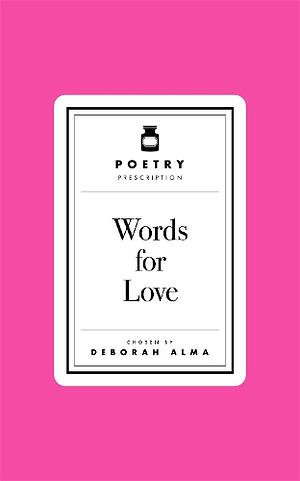 Poetry Prescription: Words for Love by Deborah Alma