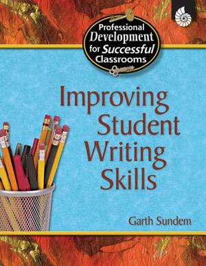 Improving Student Writing Skills by Garth Sundem