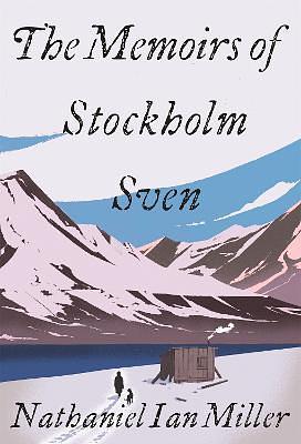 The Memoirs of Stockholm Sven by Nathaniel Ian Miller