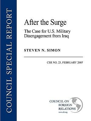 After the Surge: The Case for U.S. Military Disengagement from Iraq by Steven N. Simon