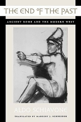 The End of the Past: Ancient Rome and the Modern West by Aldo Schiavone