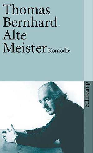 Alte Meister: Komödie by Thomas Bernhard