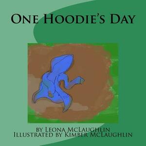 One Hoodie's Day: Story Book by Leona McLaughlin