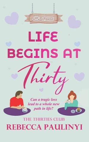 Life begins at thirty  by Rebecca Paulinyi