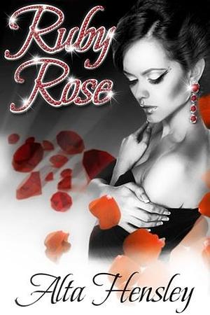 Ruby Rose by Alta Hensley, Alta Hensley