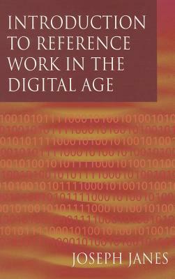 Introduction to Reference Work in the Digital Age by Joseph Janes