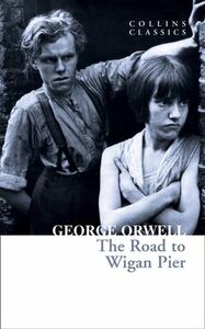 The Road to Wigan Pier by George Orwell