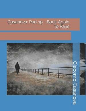 Casanova: Part 19 - Back Again To Paris: Large Print by Giacomo Casanova