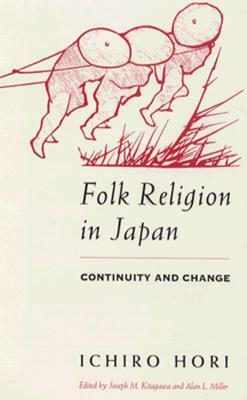 Folk Religion in Japan: Continuity and Change by Joseph Mitsuo Kitagawa, Alan L. Miller, Ichiro Hori