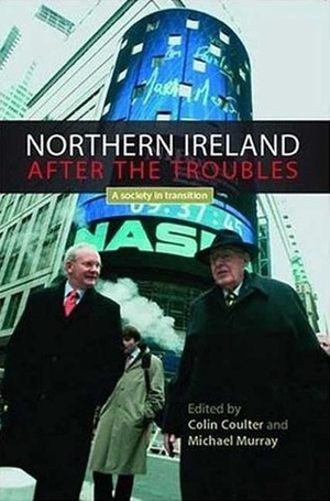 Northern Ireland After the Troubles?: A Society In Transition by Michael Murray, Colin Coulter