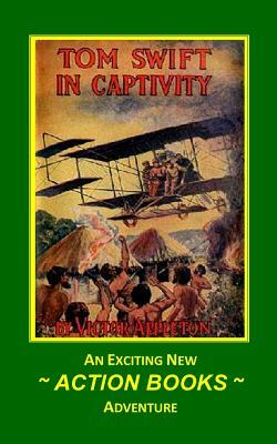 Tom Swift 13 - Tom Swift in Captivity: or A Daring Escape By Airship by Victor Appleton