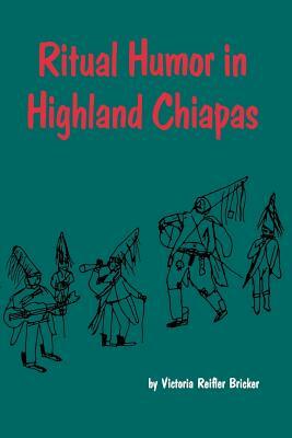 Ritual Humor in Highland Chiapas by Victoria Reifler Bricker