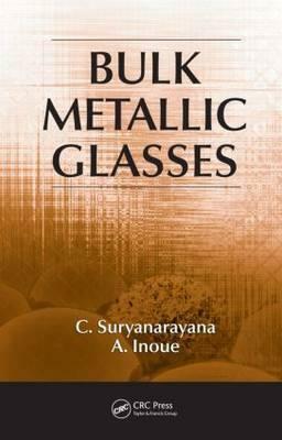 Bulk Metallic Glasses by A. Inoue, C. Suryanarayana