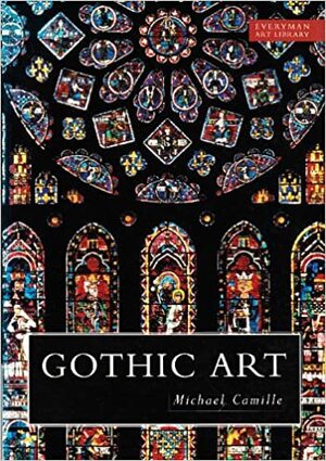 Gothic Art: Visions And Revelations Of The Medieval World by Michael Camille