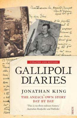 Gallipoli Diaries: The Anzacs' Own Story, Day by Day by Jonathan King