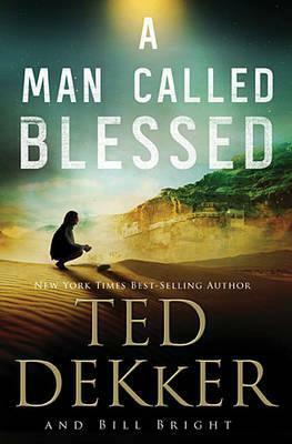 A Man Called Blessed by Ted Dekker, Bill Bright