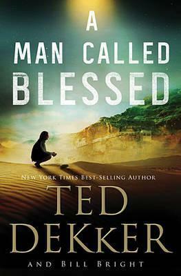 A Man Called Blessed by Bill Bright, Ted Dekker