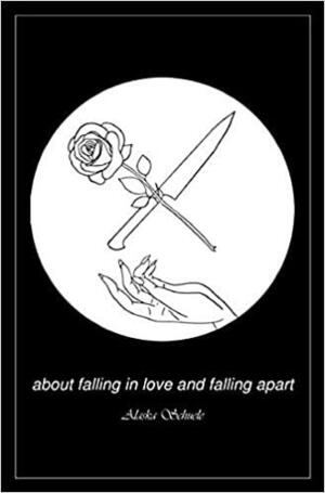 about falling in love and falling apart by Alaska Schuele