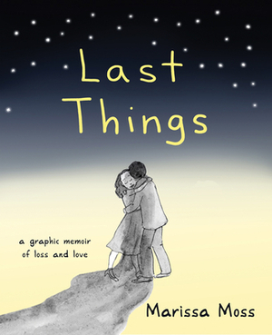 Last Things: A Graphic Memoir of Loss and Love by Marissa Moss