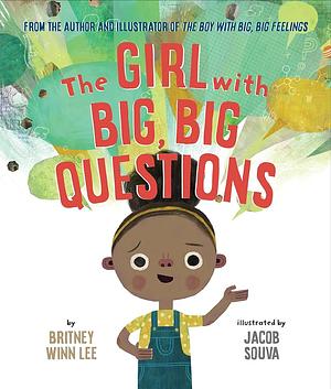 The Girl with Big, Big Questions by Britney Winn Lee, Jacob Souva