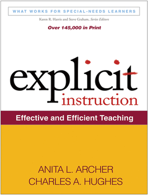 Explicit Instruction: Effective and Efficient Teaching by Anita L. Archer, Charles A. Hughes