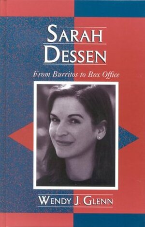 Sarah Dessen: From Burritos to Box Office by Wendy J. Glenn