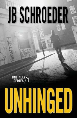 Unhinged by Jb Schroeder