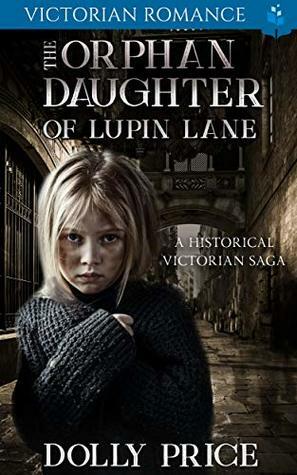 The Orphan Daughter of Lupin lane: A Historical Victorian Romance by Dolly Price