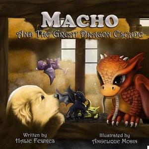 Macho and the Great Dragon Escape by Halie Fewkes