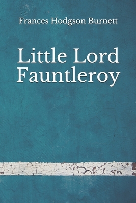 Little Lord Fauntleroy: (Aberdeen Classics Collection) by Frances Hodgson Burnett