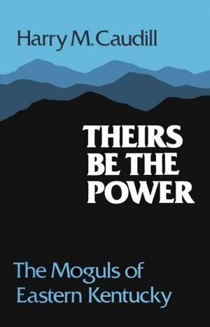 Theirs Be The Power by Harry M. Caudill