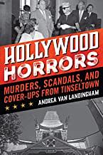 Hollywood Horrors: Murders, Scandals, and Cover-Ups from Tinseltown by Andrea Van Landingham