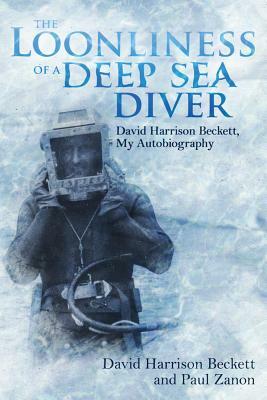 The Loonliness of a Deep Sea Diver: David Harrison Beckett, My Autobiography by Paul Zanon, David Harrison Beckett