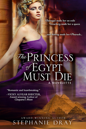 The Princess of Egypt Must Die by Stephanie Dray