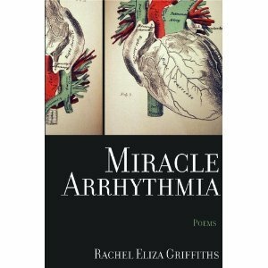 Miracle Arrhythmia by Rachel Eliza Griffiths