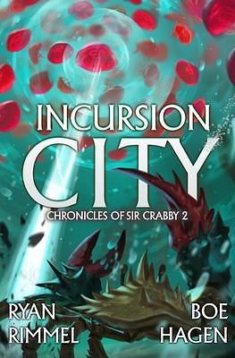 Incursion City: A LitRPG Adventure by Boe Hagen, Boe Hagen, Ryan Rimmel