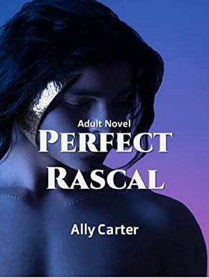 Perfect Rascal: A Novel by Ally Carter