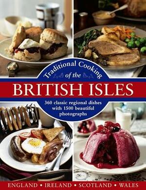 Traditional Cooking of the British Isles: England, Ireland, Scotland and Wales: 360 Classic Regional Dishes with 1500 Beautiful Photographs by Christopher Trotter, Annette Yates, Georgina Campbell