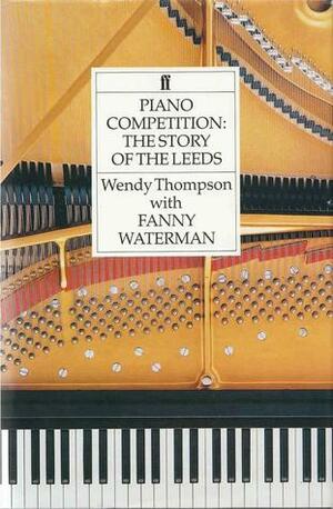 Piano Competition: The Story of the Leeds by Wendy Thompson