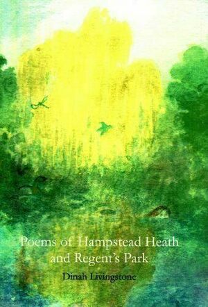 Poems of Hampstead Heath and Regent's Park by Dinah Livingstone