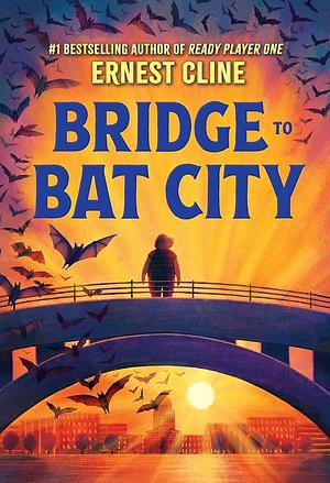 Bridge to Bat City by Ernest Cline