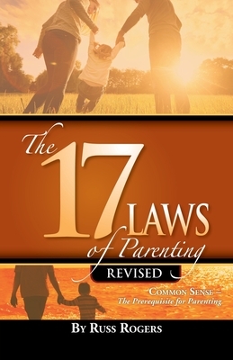 The 17 Laws of Parenting by Russ Rogers