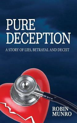 Pure Deception: A Story of Lies, Betrayal and Deceit by Robin Munro