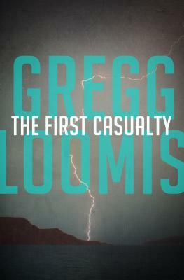 The First Casualty by Gregg Loomis