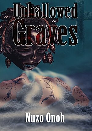 Unhallowed Graves by Nuzo Onoh