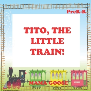 Tito, The Little Train! by Mama Goose