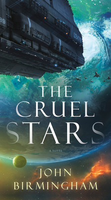 The Cruel Stars by John Birmingham