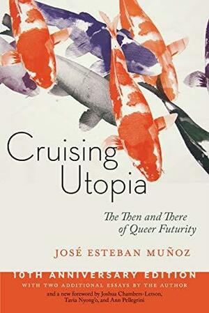 Cruising Utopia, 10th Anniversary Edition: The Then and There of Queer Futurity by José Esteban Muñoz, José Esteban Muñoz, Joshua Chambers-Letson, Tavia Nyong’o