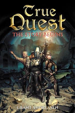 True Quest: The Story Begins by Grant Andreasen