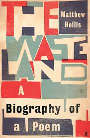 The Waste Land: A Biography of a Poem by Matthew Hollis